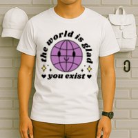 The World Is Glad You Exist Mental Health T-Shirt