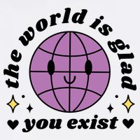 The World Is Glad You Exist Mental Health Button