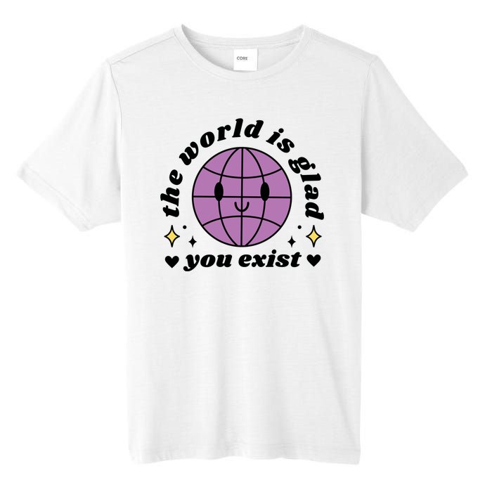 The World Is Glad You Exist Mental Health Tall Fusion ChromaSoft Performance T-Shirt