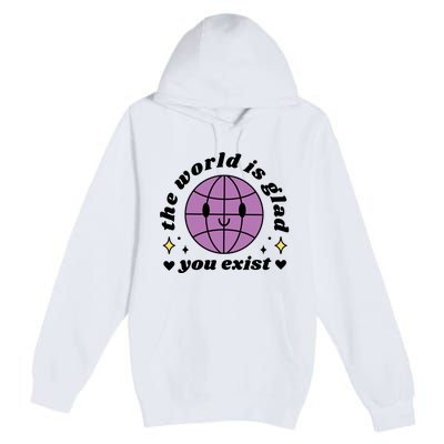 The World Is Glad You Exist Mental Health Premium Pullover Hoodie