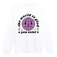 The World Is Glad You Exist Mental Health Premium Crewneck Sweatshirt