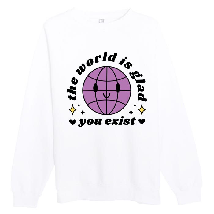 The World Is Glad You Exist Mental Health Premium Crewneck Sweatshirt