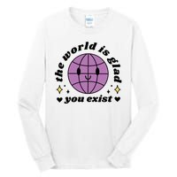 The World Is Glad You Exist Mental Health Tall Long Sleeve T-Shirt