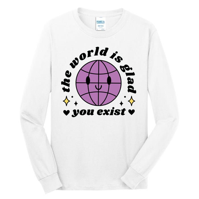 The World Is Glad You Exist Mental Health Tall Long Sleeve T-Shirt