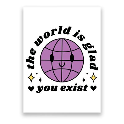 The World Is Glad You Exist Mental Health Poster