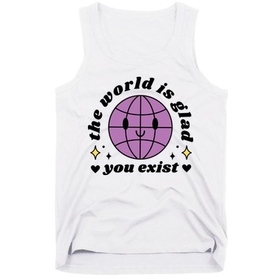 The World Is Glad You Exist Mental Health Tank Top