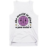 The World Is Glad You Exist Mental Health Tank Top