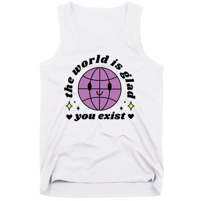 The World Is Glad You Exist Mental Health Tank Top