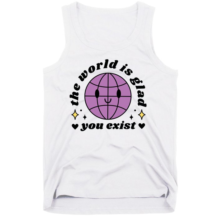 The World Is Glad You Exist Mental Health Tank Top