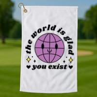 The World Is Glad You Exist Mental Health Golf Towel