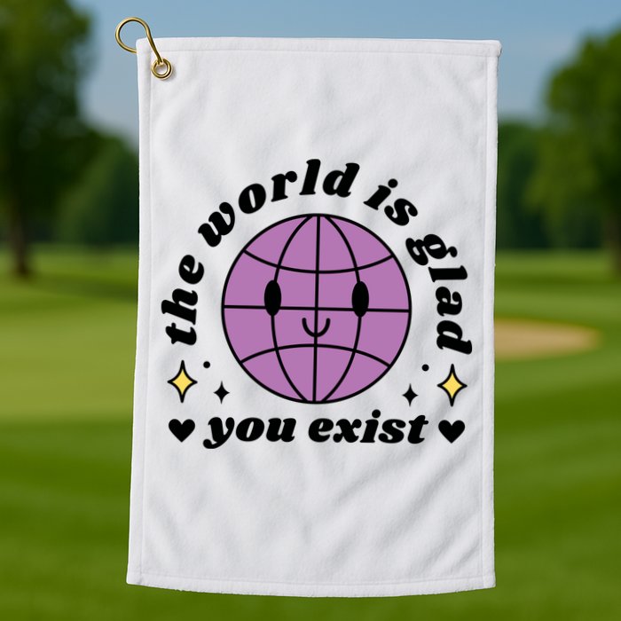 The World Is Glad You Exist Mental Health Golf Towel