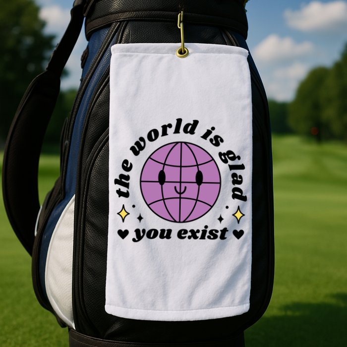 The World Is Glad You Exist Mental Health Golf Towel