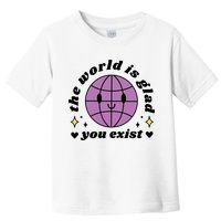 The World Is Glad You Exist Mental Health Toddler T-Shirt