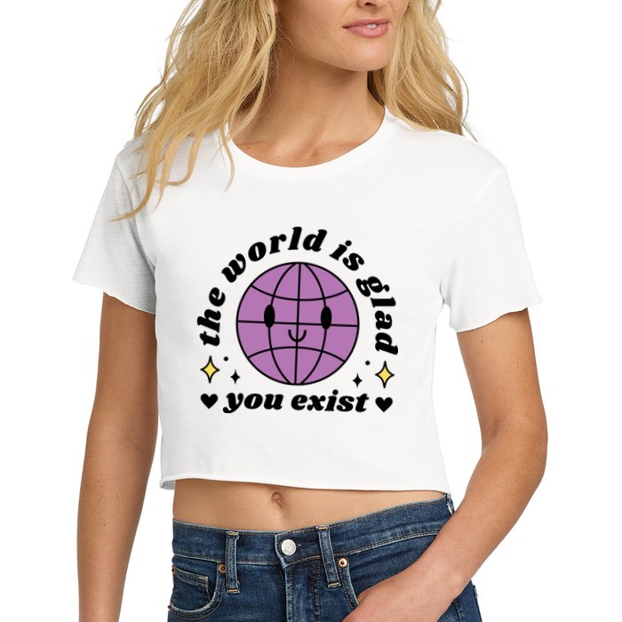 The World Is Glad You Exist Mental Health Crop Top