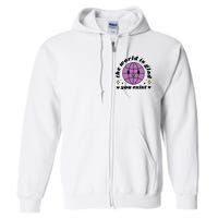 The World Is Glad You Exist Mental Health Full Zip Hoodie