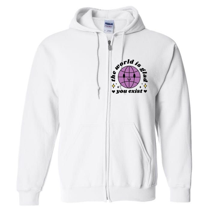 The World Is Glad You Exist Mental Health Full Zip Hoodie