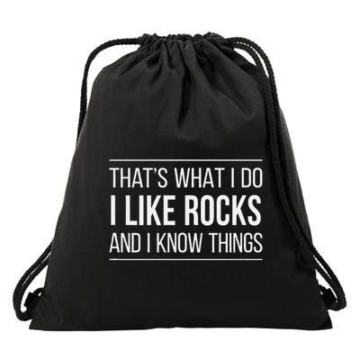 ThatS What I Do I Like Rocks And I Know Things Drawstring Bag
