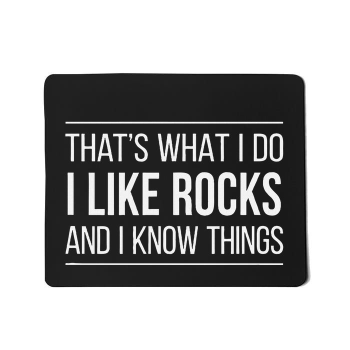 ThatS What I Do I Like Rocks And I Know Things Mousepad
