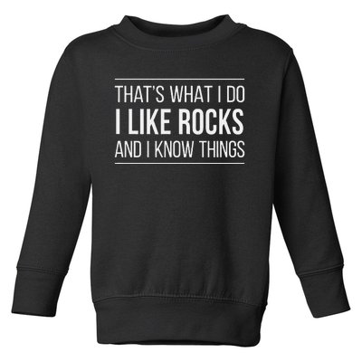 ThatS What I Do I Like Rocks And I Know Things Toddler Sweatshirt