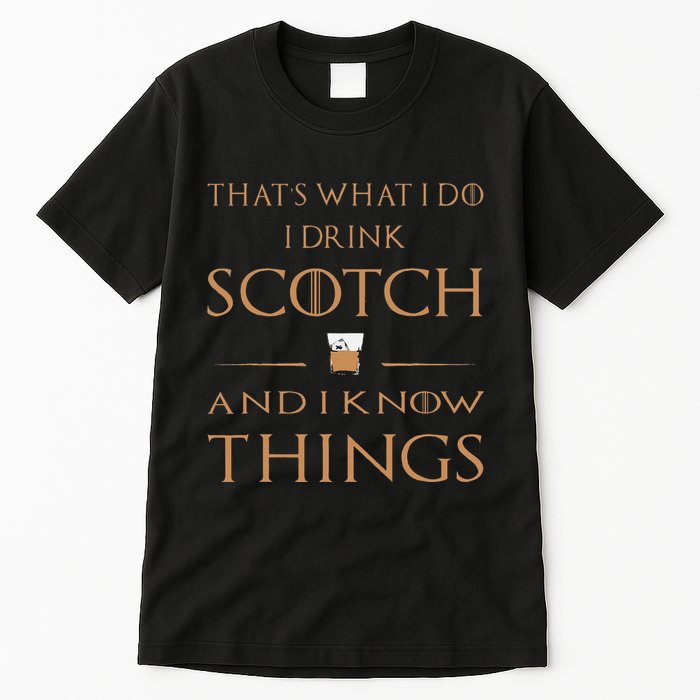 That's What I Do I Drink Scotch and I Know Things  Tall T-Shirt