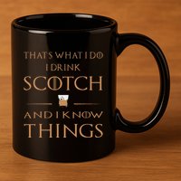 That's What I Do I Drink Scotch and I Know Things  11oz C Handle Ceramic Mug
