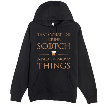 That's What I Do I Drink Scotch and I Know Things  Premium Pullover Hoodie
