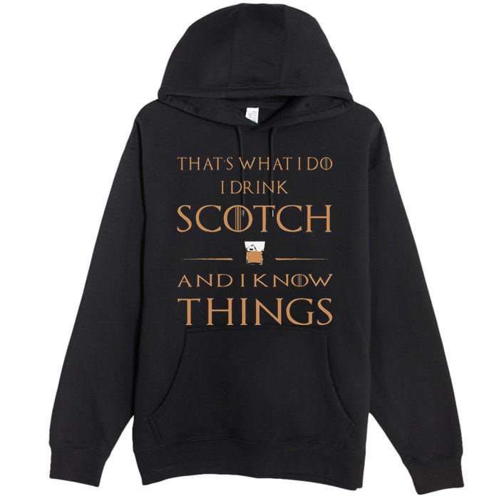 That's What I Do I Drink Scotch and I Know Things  Premium Pullover Hoodie