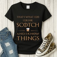 That's What I Do I Drink Scotch and I Know Things  Womens T-Shirt