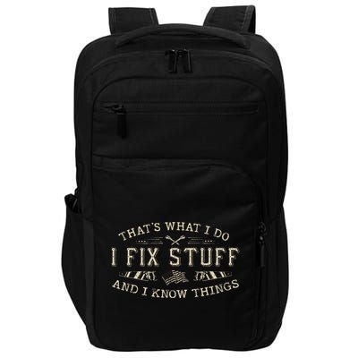 ThatS What I Do I Fix Stuff And I Know Things Impact Tech Backpack