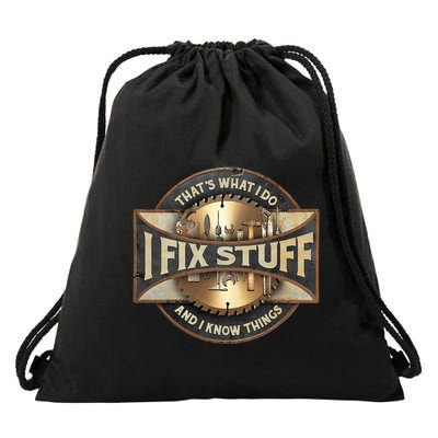 ThatS What I Do I Fix Stuff And I Know Things Drawstring Bag