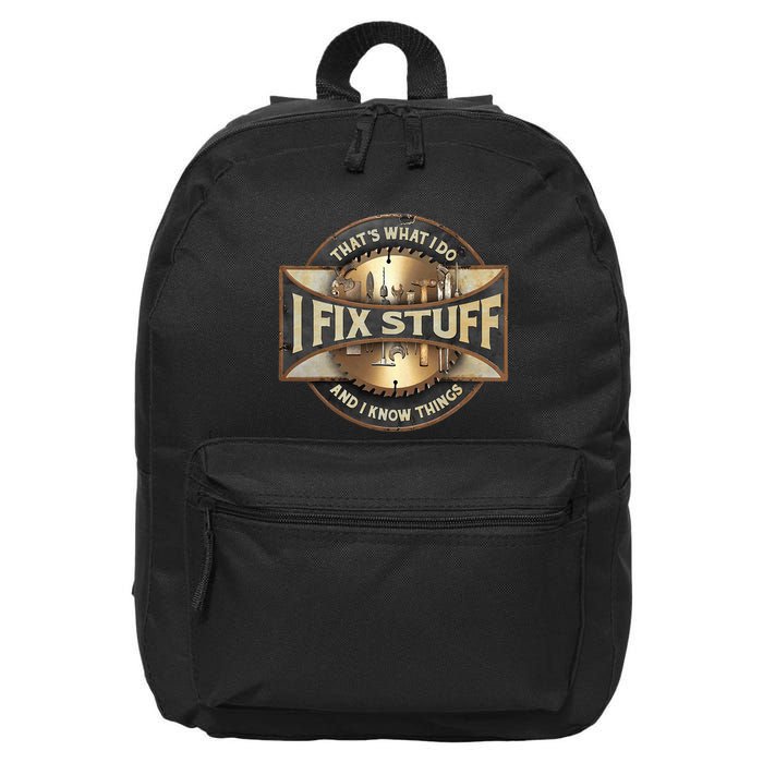 ThatS What I Do I Fix Stuff And I Know Things 16 in Basic Backpack