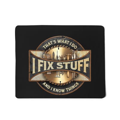 ThatS What I Do I Fix Stuff And I Know Things Mousepad