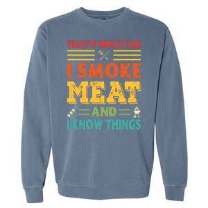 Thats What I Do I Smoke Meat And I Know Things Garment-Dyed Sweatshirt