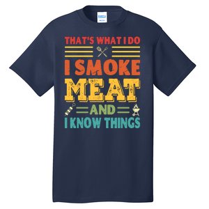 Thats What I Do I Smoke Meat And I Know Things Tall T-Shirt