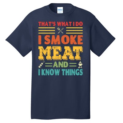 Thats What I Do I Smoke Meat And I Know Things Tall T-Shirt