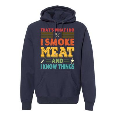 Thats What I Do I Smoke Meat And I Know Things Premium Hoodie