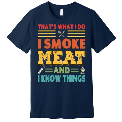 Thats What I Do I Smoke Meat And I Know Things Premium T-Shirt