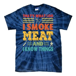 Thats What I Do I Smoke Meat And I Know Things Tie-Dye T-Shirt