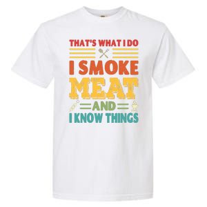 Thats What I Do I Smoke Meat And I Know Things Garment-Dyed Heavyweight T-Shirt