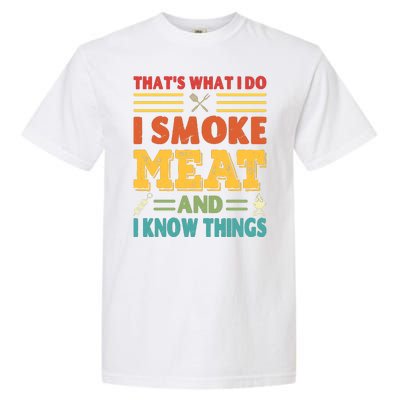 Thats What I Do I Smoke Meat And I Know Things Garment-Dyed Heavyweight T-Shirt