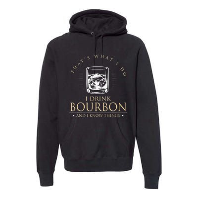 That's What I Do I Drink Bourbon And I Know Things Vintage Premium Hoodie