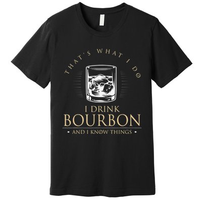 That's What I Do I Drink Bourbon And I Know Things Vintage Premium T-Shirt