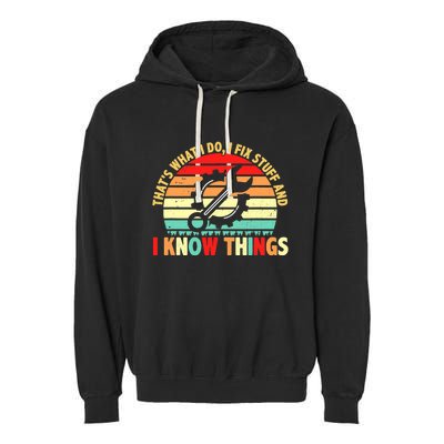 That What I Do I Fix Stuff I Know Things Vintage Mechanic Garment-Dyed Fleece Hoodie