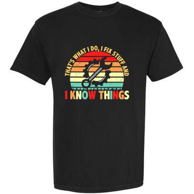 That What I Do I Fix Stuff I Know Things Vintage Mechanic Garment-Dyed Heavyweight T-Shirt