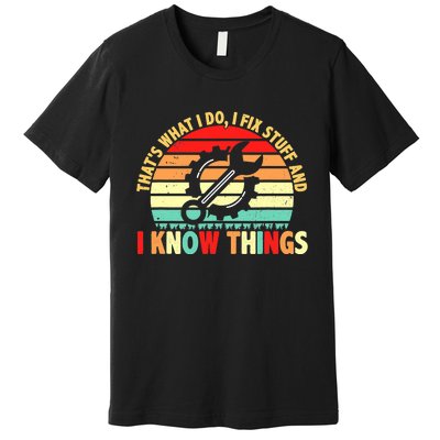 That What I Do I Fix Stuff I Know Things Vintage Mechanic Premium T-Shirt