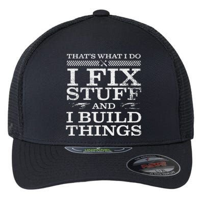 THATS WHAT I DO I FIX STUFF AND I BUILD THINGS WEATHERED Flexfit Unipanel Trucker Cap