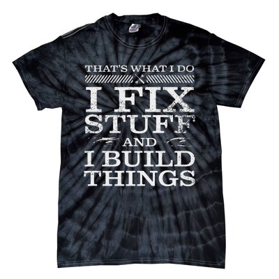 THATS WHAT I DO I FIX STUFF AND I BUILD THINGS WEATHERED Tie-Dye T-Shirt