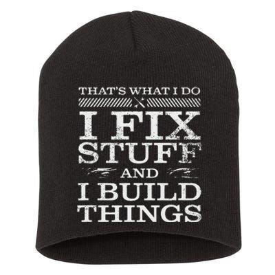 THATS WHAT I DO I FIX STUFF AND I BUILD THINGS WEATHERED Short Acrylic Beanie