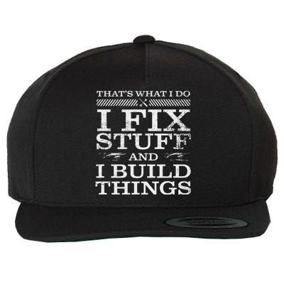 THATS WHAT I DO I FIX STUFF AND I BUILD THINGS WEATHERED Wool Snapback Cap