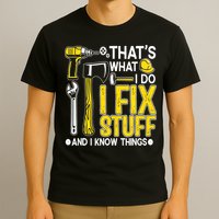 That's What I Do I Fix Stuff And I Know Things Funny Saying T-Shirt
